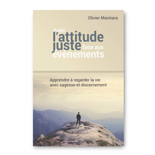 Avoir l'attitude juste face aux événements - Ebook